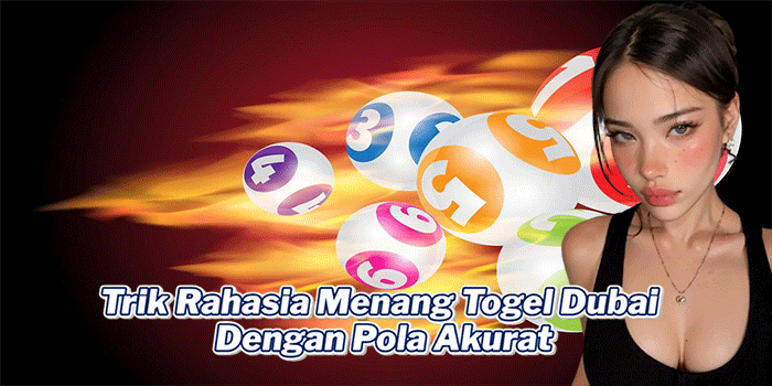 Trik Rahasia Menang Togel Dubai Dengan Pola Akurat