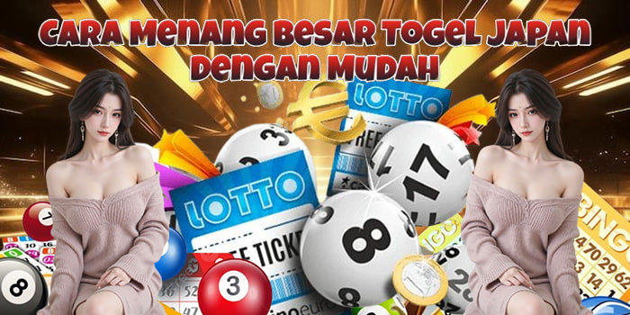 Cara Menang Besar Togel Japan Dengan Mudah