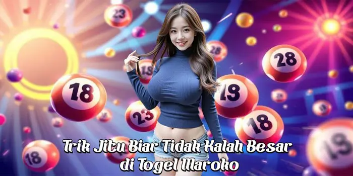 Trik Jitu Biar Tidak Kalah Besar di Togel Maroko