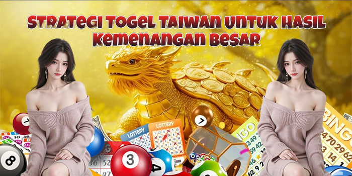 Strategi Togel Taiwan Untuk Hasil Kemenangan Besar