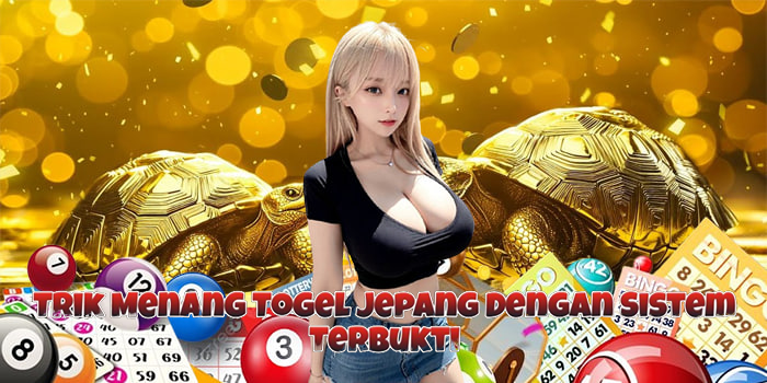 Trik Menang Togel Jepang Dengan Sistem Terbukti