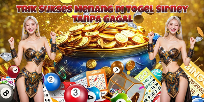Trik Sukses Menang Di Togel Sidney Tanpa Gagal