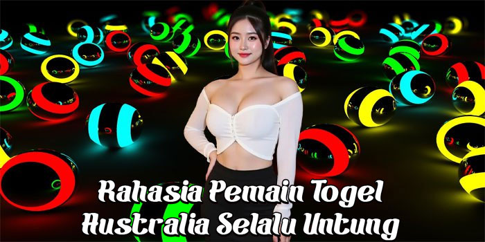 Rahasia Pemain Togel Australia Selalu Untung