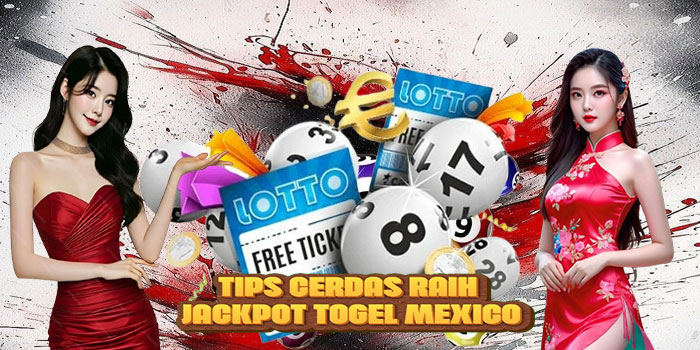 Tips Cerdas Raih Jackpot Togel Mexico
