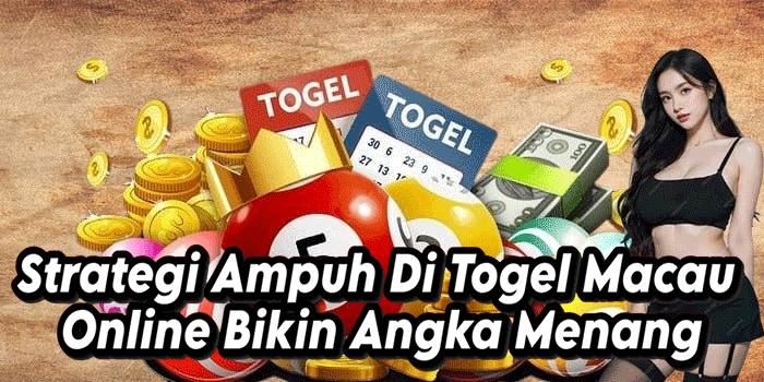 Strategi Ampuh Di Togel Macau Online Bikin Angka Menang