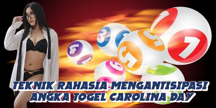 Teknik Rahasia Mengantisipasi Angka Togel Carolina Day