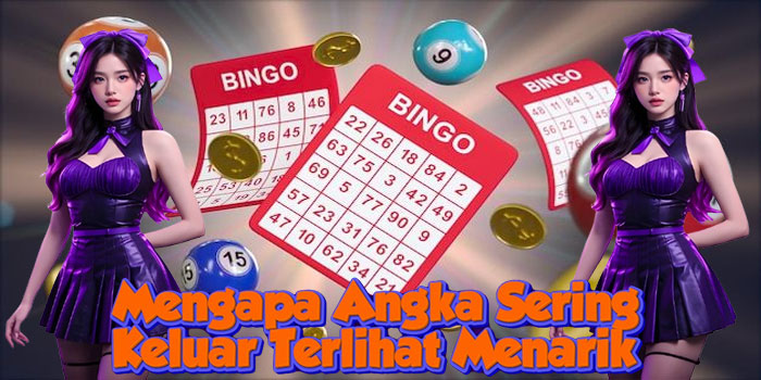 Mengapa Angka Sering Keluar Terlihat Menarik