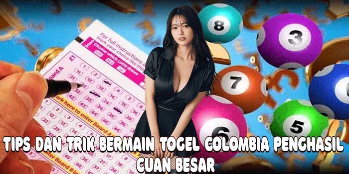 Tips Dan Trik Bermain Togel Colombia Penghasil Cuan Besar Tips Dan Trik Bermain Togel Colombia Penghasil Cuan Besar